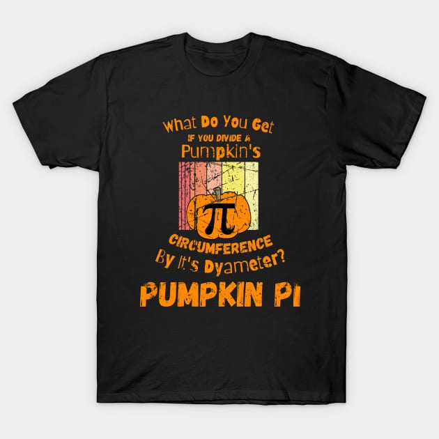 What Do You Get If You Divide A Pumpkin's Circumference By It's Dyameter? Pumpkin Pi T-Shirt by maxdax